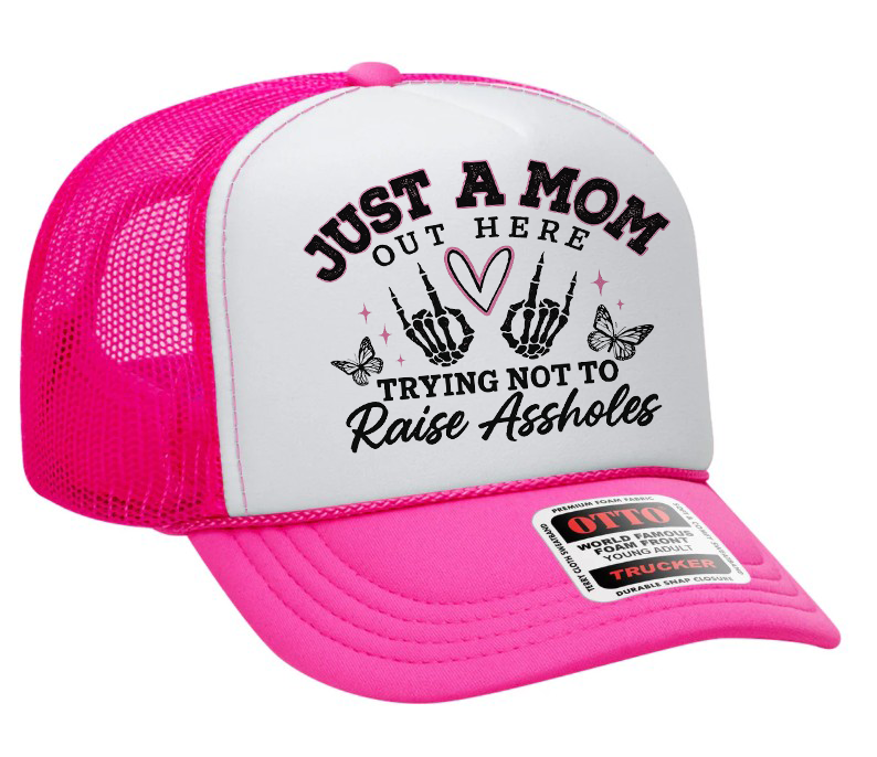Just A Mom Out Here Trying Not To Raise Assholes Adult Otto Foam Trucker Hat
